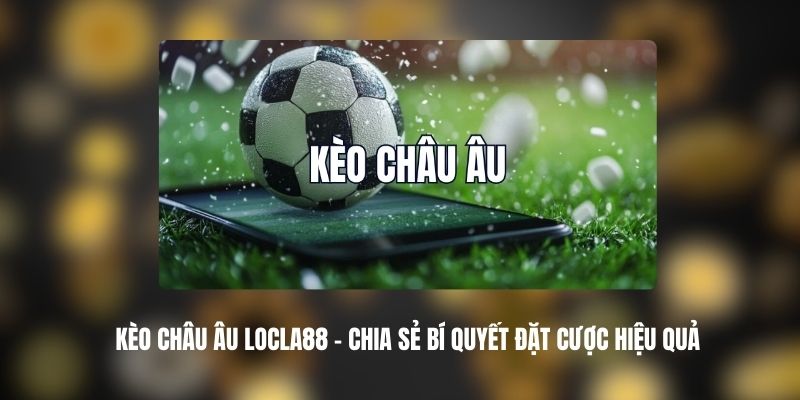 Kèo Châu Âu Locla88